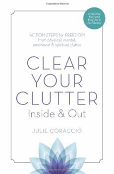Paperback Clear Your Clutter Inside and Out: Action Steps for Freedom from Physical, Mental, Emotional and Spiritual Clutter Book