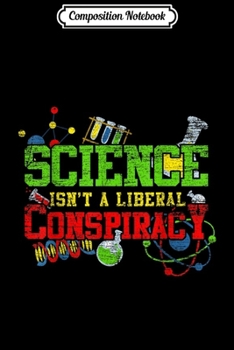 Composition Notebook: Science Isnt A Liberal Conspiracy  Journal/Notebook Blank Lined Ruled 6x9 100 Pages