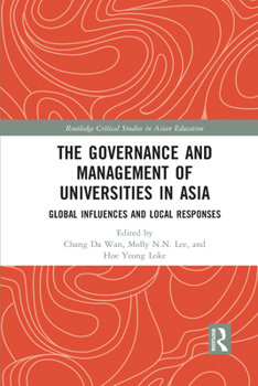 The Governance and Management of Universities in Asia: Global Influences and Local Responses - Book  of the Routledge Critical Studies in Asian Education