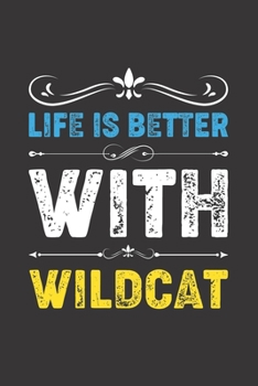 Life Is Better With Wildcat: Funny Wildcat Lovers Gifts Lined Journal Notebook 6x9 120 Pages