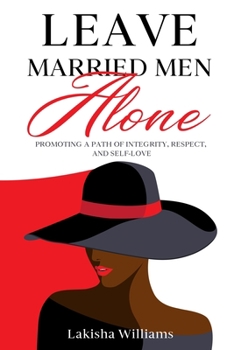Paperback Leave Married Men Alone: Promoting a path of integrity, respect and self-love. Book