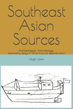 Southeast Asian Sources: Archaeological Anthropology: Exploratory Essays in Ethno-Cultural Reconstruction (Indie Anthropology)