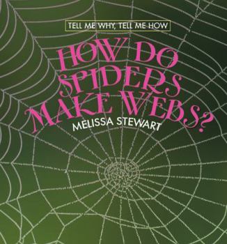 How Do Spiders Make Webs? (Tell Me Why, Tell Me How) - Book  of the Tell Me Why, Tell Me How