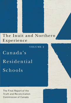 Paperback Canada's Residential Schools: The Inuit and Northern Experience: The Final Report of the Truth and Reconciliation Commission of Canada, Volume 2 Volum Book