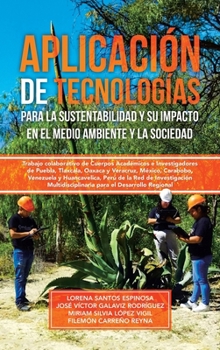 Hardcover Aplicación de tecnologías para la sustentabilidad y su impacto en el medio ambiente y la sociedad: Trabajo colaborativo de Cuerpos Académicos e Invest [Spanish] Book