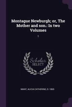 Paperback Montague Newburgh; or, The Mother and son.: In two Volumes: 1 Book
