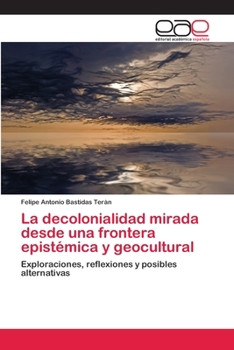 La decolonialidad mirada desde una frontera epistémica y geocultural