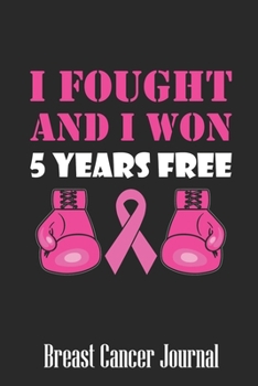 Paperback I Fought And I Won 5 Years Free: Blank Lined Journal 6 x 9 Inch 118 Pages Notebook To Write in for Women Breast Cancer Awareness Encouragement Inspira Book