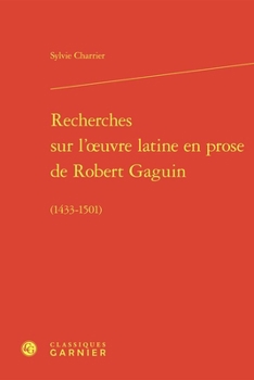Hardcover Recherches Sur l'Oeuvre Latine En Prose de Robert Gaguin: (1433-1501) [French] Book