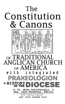 Hardcover The Constitution & Canons of Traditional Anglican Church of America With Integrated Praxeologion and History of the Diocese Book