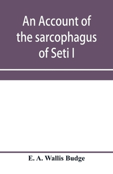 Paperback An account of the sarcophagus of Seti I, king of Egypt, B.C. 1370 Book