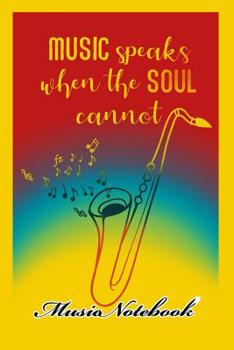 Paperback Music Noteboook: Music Speaks When The Soul Cannot Book