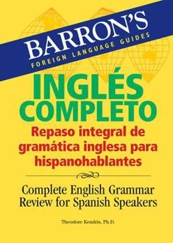 Paperback Ingl?s Completo: Repaso Integral de la Gramatica Inglesa Para Hispanohablantes/ Complete English Grammar Review for Spanish Speakers Book