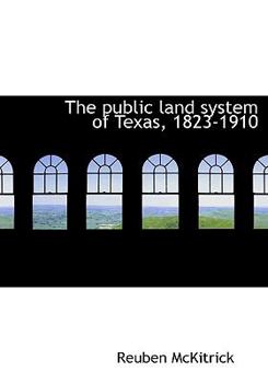 Paperback The Public Land System of Texas, 1823-1910 Book