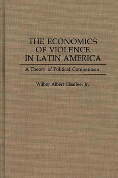The Economics of Violence in Latin America: A Theory of Political Competition