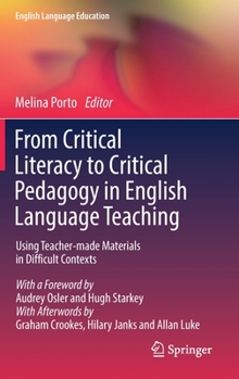 Hardcover From Critical Literacy to Critical Pedagogy in English Language Teaching: Using Teacher-Made Materials in Difficult Contexts Book