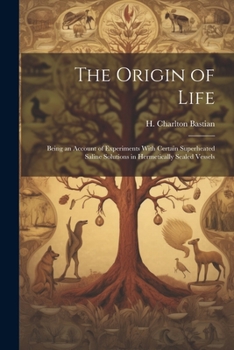 Paperback The Origin of Life; Being an Account of Experiments With Certain Superheated Saline Solutions in Hermetically Sealed Vessels Book