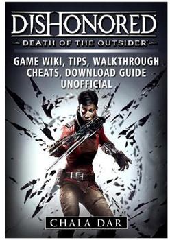 Paperback Dishonored Death of the Outsider Game Wiki, Tips, Walkthrough, Cheats, Download Guide Unofficial Book