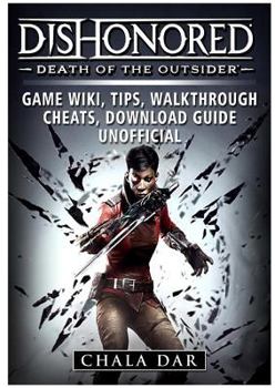 Paperback Dishonored Death of the Outsider Game Wiki, Tips, Walkthrough, Cheats, Download Guide Unofficial Book