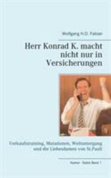 Paperback Herr Konrad K. macht nicht nur in Versicherungen: Verkaufstraining, Mutationen, Weltuntergang und die Liebesdamen von St. Pauli [German] Book