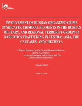 Paperback Involvement of Russian Organized Crime Syndicates, Criminal Elements in the Russian Military, and Regional Terrorist Groups in Narcotics Trafficking i Book