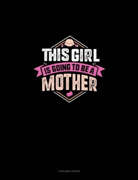 Paperback This Girl Is Going To Be A Mother: 3 Column Ledger Book