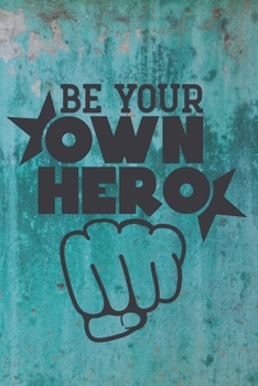 Be Your Own Hero: Cute Hero Quote Notebook journal Diary to write in - my self, strong life, special quote, blue-grey background