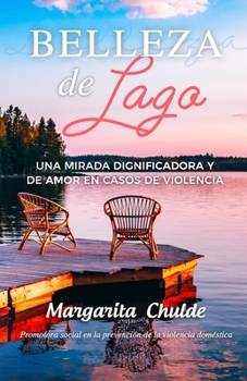 Paperback Belleza de lago: Una mirada dignificadora y de amor en casos de violencia [Spanish] Book