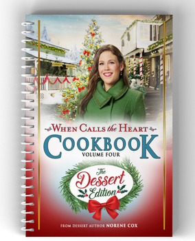 Hardcover When Calls the Heart Cookbook Volume Four: The Dessert Edition Book