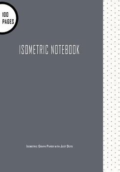 Isometric Notebook : Isometric Graph Paper with Just Dots : 7 X 10 100 Pages, Great for 3D Artwork and Creative Bullet Journaling