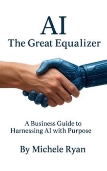 Paperback AI: The Great Equalizer: A Business Guide to Harnessing AI with Purpose Book