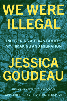 Hardcover We Were Illegal: Uncovering a Texas Family's Mythmaking and Migration Book
