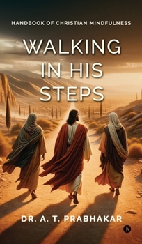 Walking in His steps: Handbook of Christian Mindfulness