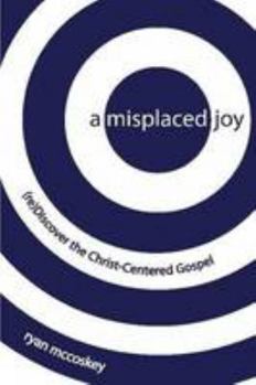 Paperback A Misplaced Joy: (re)Discover the Christ-Centered Gospel Book