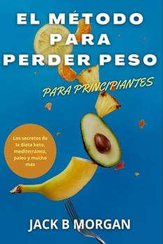 Paperback El Método Para Perder Peso: Los secretos de la dieta keto, mediterránea, paleo y mucho mas [Spanish] Book