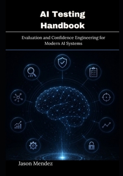 Paperback AI Testing Handbook: Evaluation and Confidence Engineering for Modern AI Systems Book