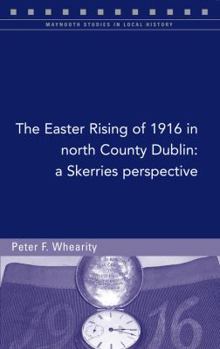 Paperback The Easter Rising of 1916 in North County Dublin: A Skerries Perspective Book