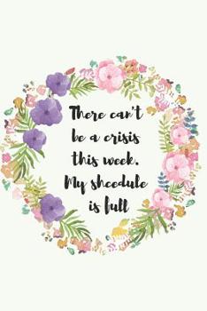 There can't be a crisis this week. My shcedule is full: Social worker gift for women, Pink flowers notebook cover with 120 pages.