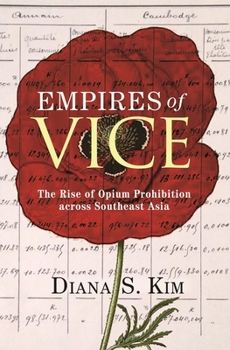 Empires of Vice: The Rise of Opium Prohibition Across Southeast Asia - Book  of the Histories of Economic Life