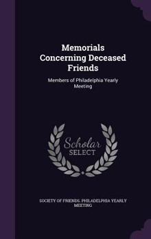 Hardcover Memorials Concerning Deceased Friends: Members of Philadelphia Yearly Meeting Book