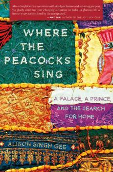 Hardcover Where the Peacocks Sing: A Palace, a Prince, and the Search for Home Book