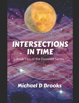 Paperback Intersections in Time: Book Two of the Destined Series Book