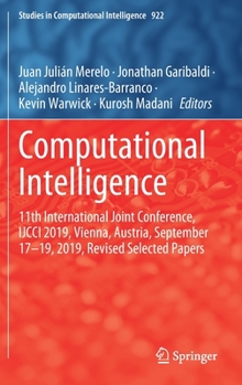 Hardcover Computational Intelligence: 11th International Joint Conference, Ijcci 2019, Vienna, Austria, September 17-19, 2019, Revised Selected Papers Book