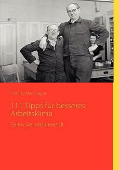 Paperback 111 Tipps für besseres Arbeitsklima: Seien Sie inspirierend! [German] Book