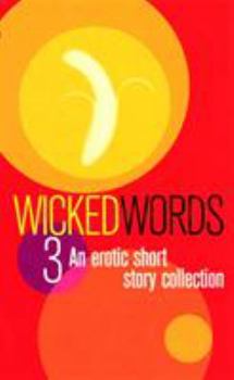 Wicked Words: A Black Lace Short Story Collection: v. 3 (Wicked Words) - Book #3 of the Wicked Words