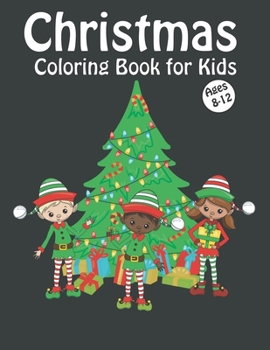 Paperback Christmas Coloring Book for Kids Ages 8-12: Fun Children's Christmas Gift or Present for Kids with Reindeer, Snowman, Santa Claus and More! Book