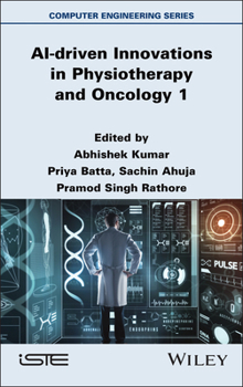 AI-driven Innovations in Physiotherapy and Oncology, Volume 1 (ISTE Invoiced)