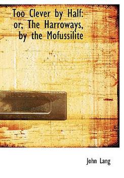 Paperback Too Clever by Half: Or, the Harroways, by the Mofussilite (Large Print Edition) [Large Print] Book