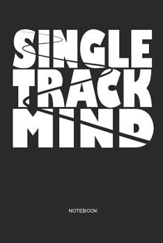 Single Track Mind | Notebook: MTB Mountain Bike Notebook | funny Mountain Bike Gift for cyclists, kids, men and women who love cycling, mountain biking and bicycle adventures
