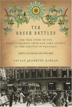 Hardcover Ten Green Bottles: The True Story of One Family's Journey from War-Torn Austria to the Ghettos of Shanghai Book